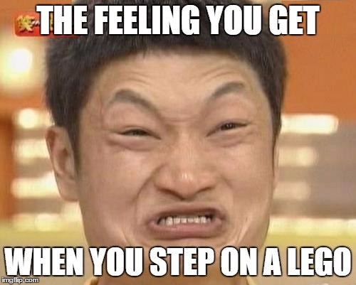 It hurts | THE FEELING YOU GET WHEN YOU STEP ON A LEGO | image tagged in memes,impossibru guy original | made w/ Imgflip meme maker