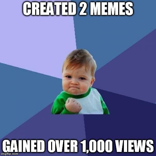 Success Kid Meme | CREATED 2 MEMES GAINED OVER 1,000 VIEWS | image tagged in memes,success kid | made w/ Imgflip meme maker
