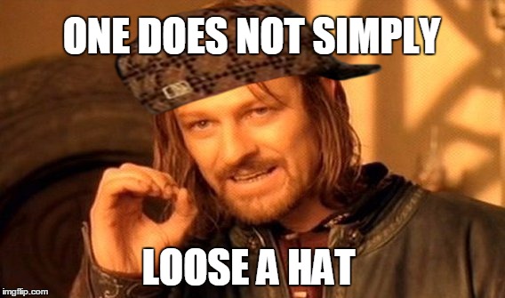 One Does Not Simply | ONE DOES NOT SIMPLY LOOSE A HAT | image tagged in memes,one does not simply,scumbag | made w/ Imgflip meme maker