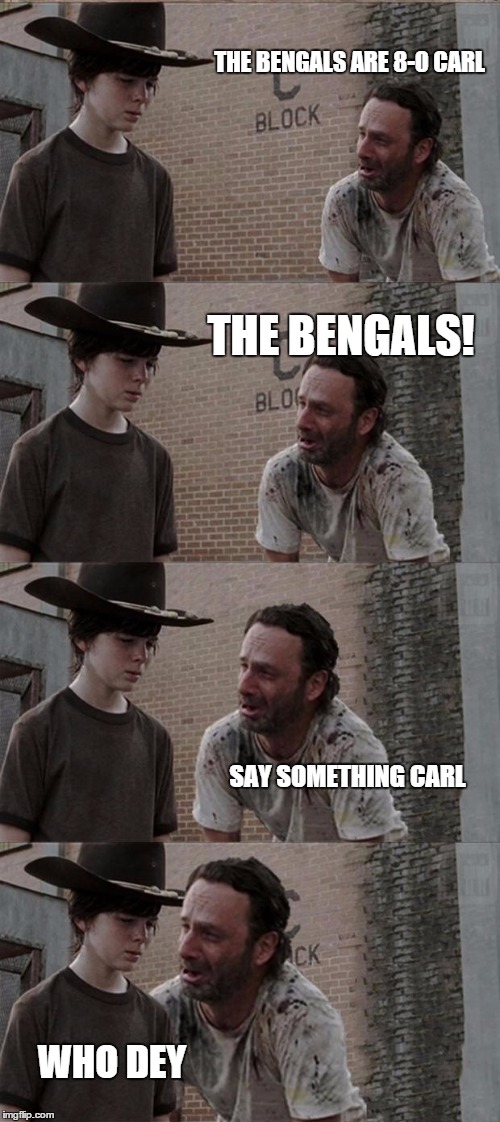Rick and Carl Long | THE BENGALS ARE 8-0 CARL THE BENGALS! SAY SOMETHING CARL WHO DEY | image tagged in memes,rick and carl long | made w/ Imgflip meme maker