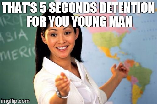 THAT'S 5 SECONDS DETENTION FOR YOU YOUNG MAN | made w/ Imgflip meme maker