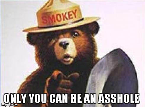 ONLY YOU CAN BE AN ASSHOLE | made w/ Imgflip meme maker