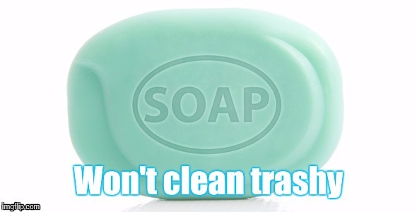 image tagged in soap | made w/ Imgflip meme maker