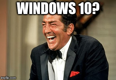 WINDOWS 10? | made w/ Imgflip meme maker