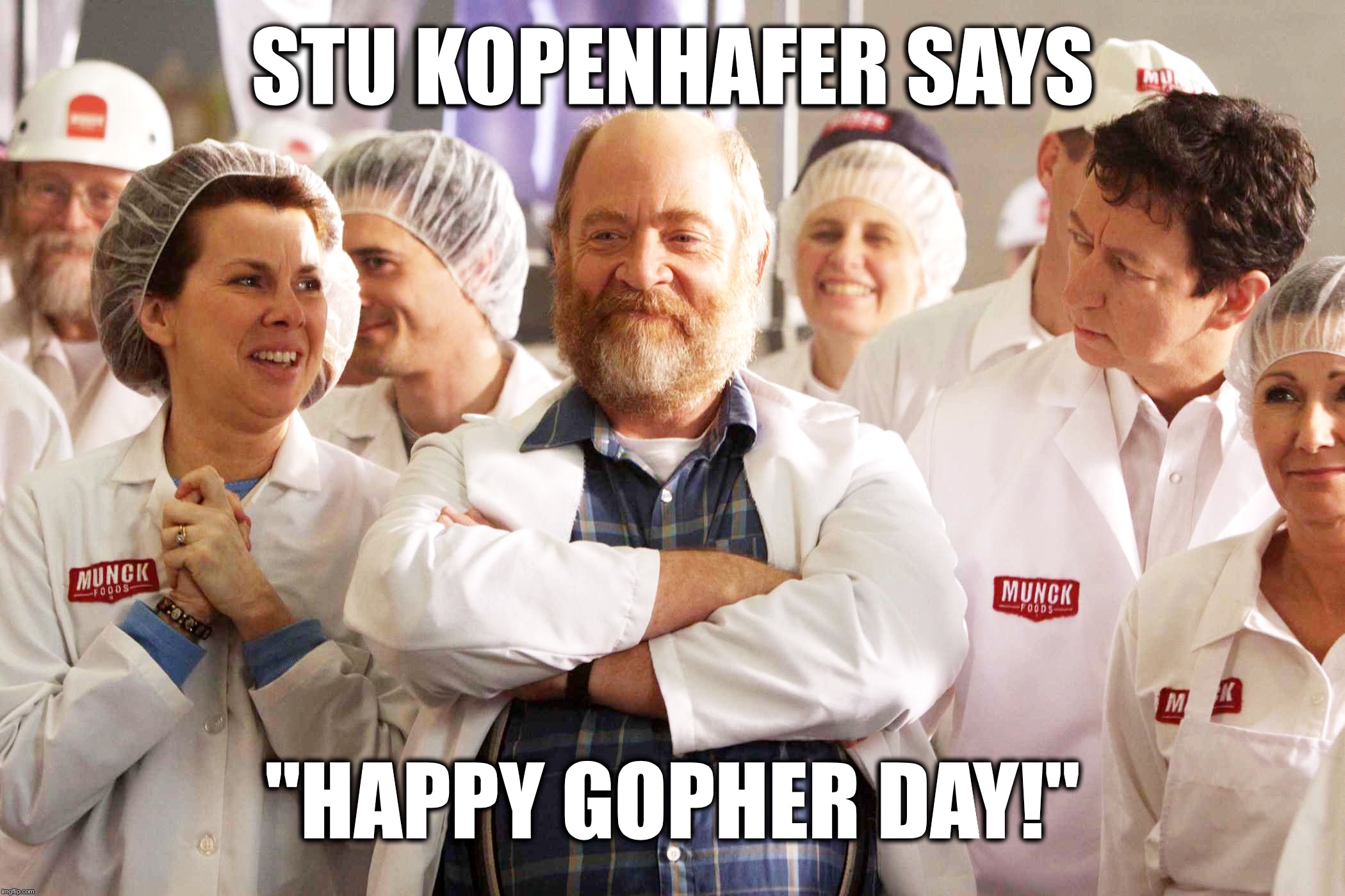 Happy Gopher Day | STU KOPENHAFER SAYS "HAPPY GOPHER DAY!" | image tagged in happy gopher day | made w/ Imgflip meme maker