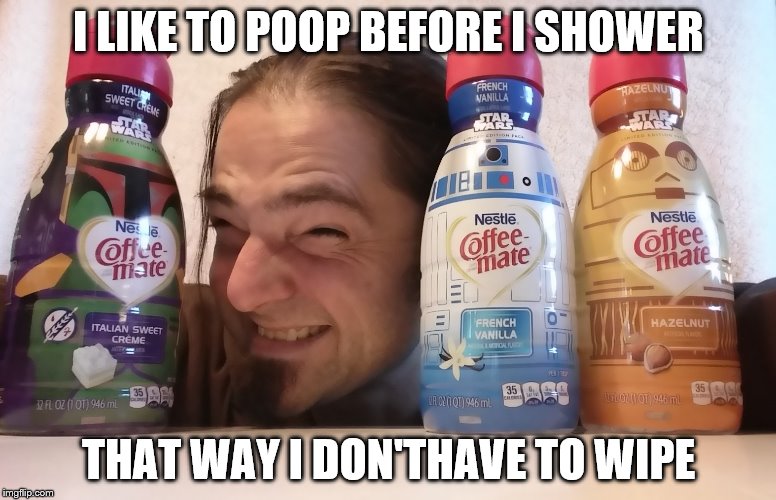 I LIKE TO POOP BEFORE I SHOWER THAT WAY I DON'THAVE TO WIPE | image tagged in poop,shower,wipe | made w/ Imgflip meme maker
