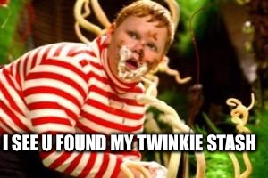 Fat kid eating candy  | I SEE U FOUND MY TWINKIE STASH | image tagged in fat kid eating candy  | made w/ Imgflip meme maker