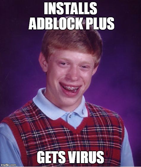 Bad Luck Brian Meme | INSTALLS ADBLOCK PLUS GETS VIRUS | image tagged in memes,bad luck brian | made w/ Imgflip meme maker