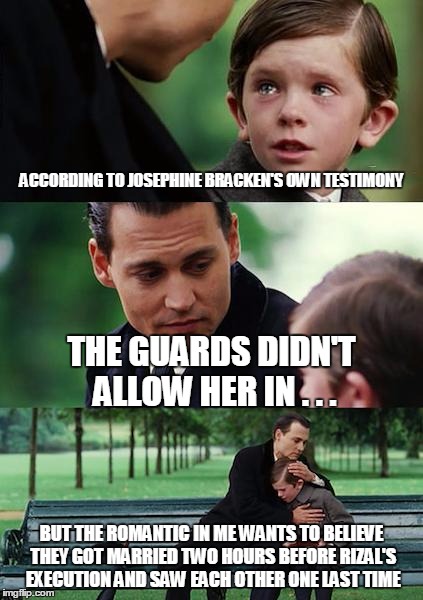 Finding Neverland Meme | ACCORDING TO JOSEPHINE BRACKEN'S OWN TESTIMONY THE GUARDS DIDN'T ALLOW HER IN . . . BUT THE ROMANTIC IN ME WANTS TO BELIEVE THEY GOT MARRIED | image tagged in memes,finding neverland | made w/ Imgflip meme maker