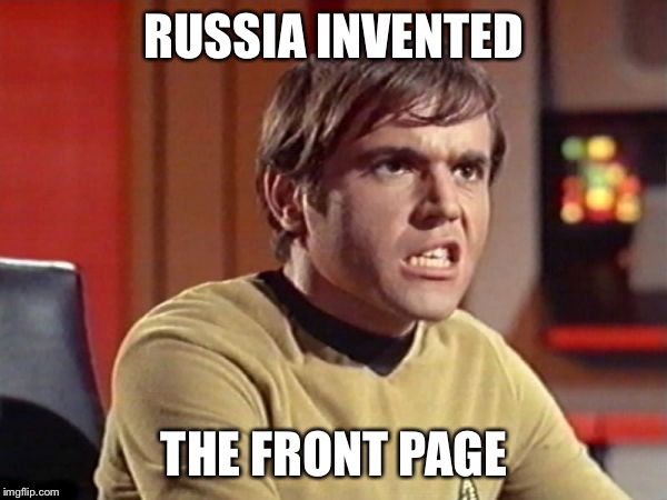 Chekov | RUSSIA INVENTED THE FRONT PAGE | image tagged in chekov | made w/ Imgflip meme maker
