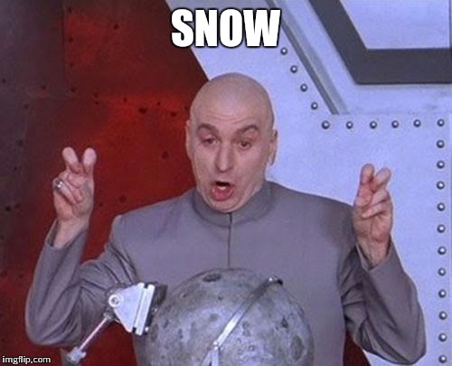 Dr Evil Laser Meme | SNOW | image tagged in memes,dr evil laser | made w/ Imgflip meme maker