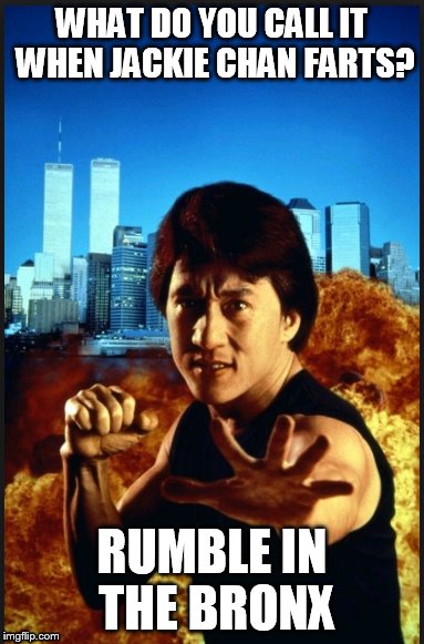 WHAT DO YOU CALL IT WHEN JACKIE CHAN FARTS? RUMBLE IN THE BRONX | image tagged in jackie chan,rumble in the bronx | made w/ Imgflip meme maker