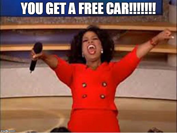 Oprah You Get A Meme | YOU GET A FREE CAR!!!!!!! | image tagged in oprah you get a car | made w/ Imgflip meme maker