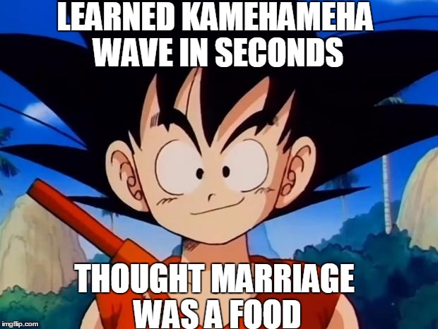 Kid Goku | LEARNED KAMEHAMEHA WAVE IN SECONDS THOUGHT MARRIAGE WAS A FOOD | image tagged in kid goku | made w/ Imgflip meme maker