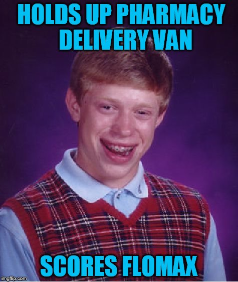 Bad Luck Brian Meme | HOLDS UP PHARMACY        DELIVERY VAN SCORES FLOMAX | image tagged in memes,bad luck brian | made w/ Imgflip meme maker