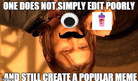 One Does Not Simply | ONE DOES NOT SIMPLY EDIT POORLY AND STILL CREATE A POPULAR MEME | image tagged in memes,one does not simply | made w/ Imgflip meme maker