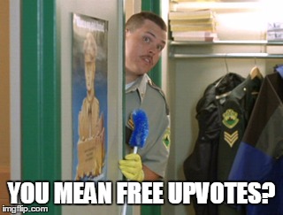 YOU MEAN FREE UPVOTES? | image tagged in shenenigans | made w/ Imgflip meme maker