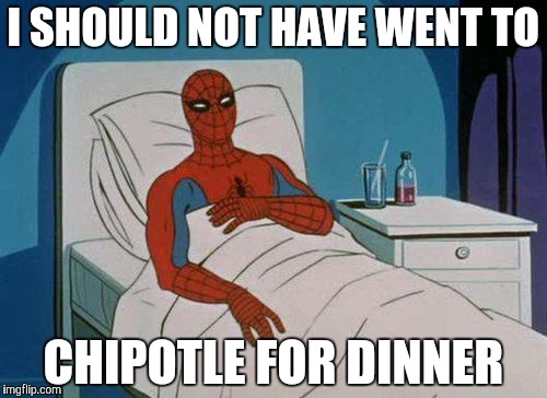 Spiderman Hospital | I SHOULD NOT HAVE WENT TO CHIPOTLE FOR DINNER | image tagged in memes,spiderman hospital,spiderman | made w/ Imgflip meme maker