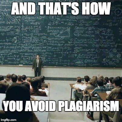 School | AND THAT'S HOW YOU AVOID PLAGIARISM | image tagged in school | made w/ Imgflip meme maker