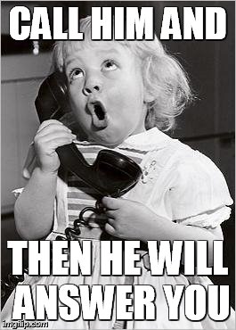 telephone girl | CALL HIM AND THEN HE WILL ANSWER YOU | image tagged in telephone girl | made w/ Imgflip meme maker