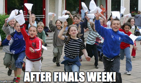 Finals week | AFTER FINALS WEEK! | image tagged in finals week | made w/ Imgflip meme maker