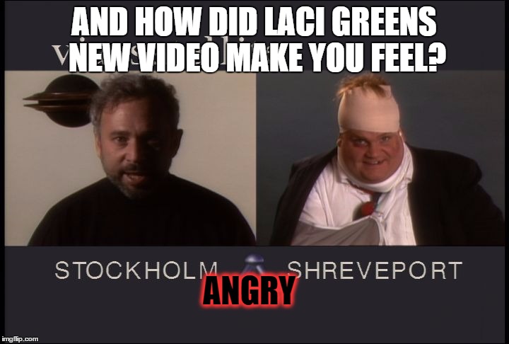 AND HOW DID LACI GREENS NEW VIDEO MAKE YOU FEEL? ANGRY | image tagged in angry | made w/ Imgflip meme maker