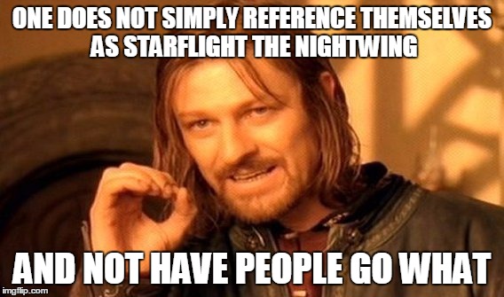 truth | ONE DOES NOT SIMPLY REFERENCE THEMSELVES AS STARFLIGHT THE NIGHTWING AND NOT HAVE PEOPLE GO WHAT | image tagged in memes,one does not simply,starflight,nightwing,starflight the nightwing,wof | made w/ Imgflip meme maker
