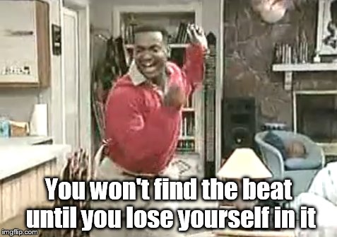 Carlton dance | You won't find the beat until you lose yourself in it | image tagged in carlton banks,fresh prince | made w/ Imgflip meme maker