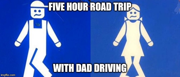 FIVE HOUR ROAD TRIP WITH DAD DRIVING | made w/ Imgflip meme maker