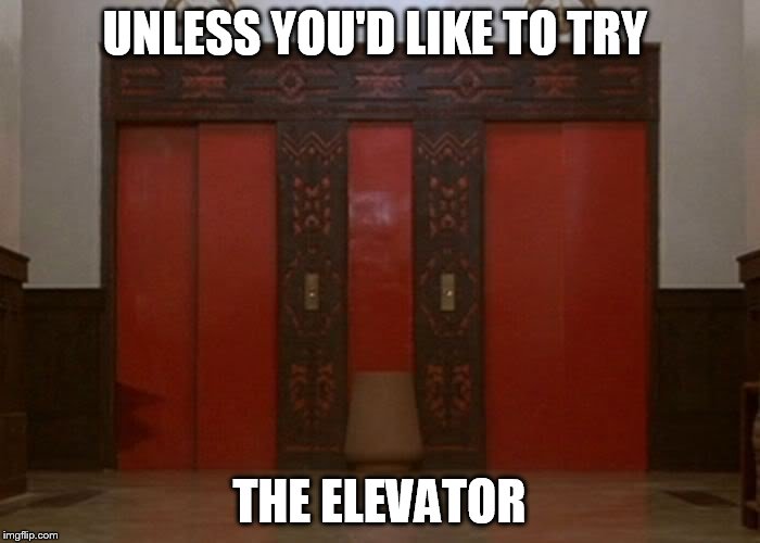 UNLESS YOU'D LIKE TO TRY THE ELEVATOR | made w/ Imgflip meme maker