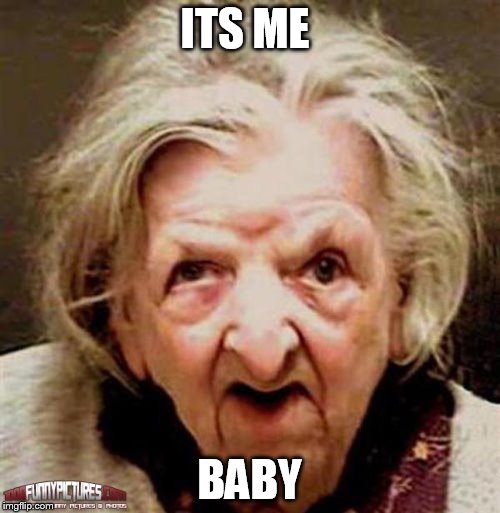 ITS ME BABY | made w/ Imgflip meme maker