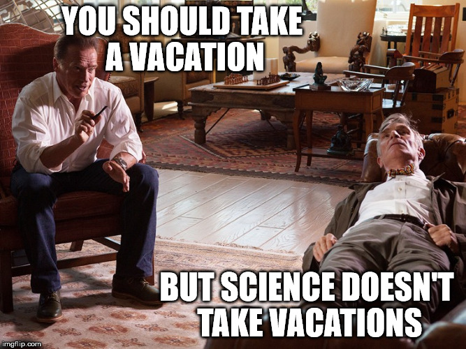 nye in denial | YOU SHOULD TAKE A VACATION BUT SCIENCE DOESN'T TAKE VACATIONS | image tagged in nye in denial | made w/ Imgflip meme maker