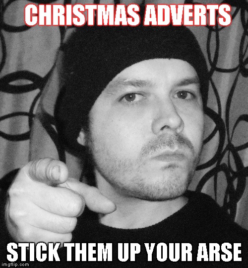 XMASMYARSE | CHRISTMAS ADVERTS STICK THEM UP YOUR ARSE | image tagged in xmas | made w/ Imgflip meme maker
