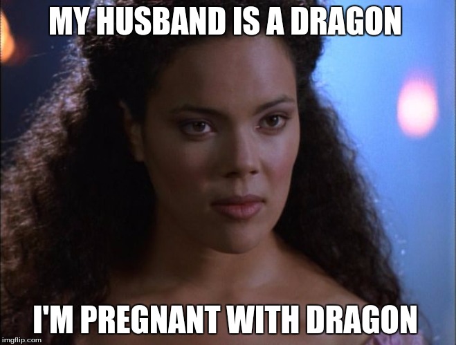 lady married a dragon is pregnant with dragon | MY HUSBAND IS A DRAGON I'M PREGNANT WITH DRAGON | image tagged in pregnant | made w/ Imgflip meme maker
