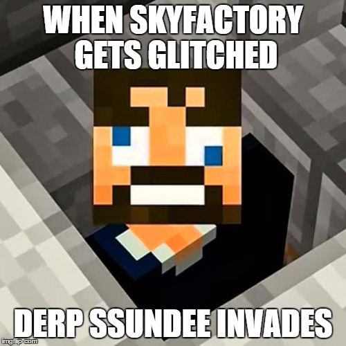 Ssundee | WHEN SKYFACTORY GETS GLITCHED DERP SSUNDEE INVADES | image tagged in ssundee | made w/ Imgflip meme maker