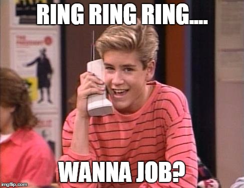 CELL PHONES | RING RING RING.... WANNA JOB? | image tagged in cell phones | made w/ Imgflip meme maker