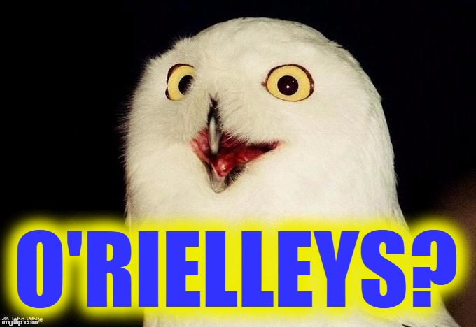 O'RIELLEYS? | made w/ Imgflip meme maker