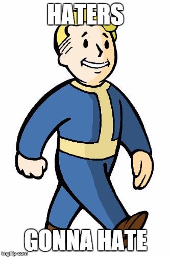 HATERS GONNA HATE | image tagged in vault boy | made w/ Imgflip meme maker