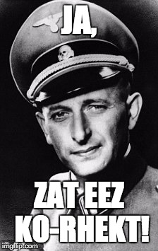 JA, ZAT EEZ KO-RHEKT! | made w/ Imgflip meme maker