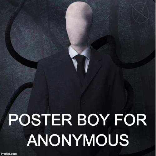 Slenderman | POSTER BOY FOR ANONYMOUS | image tagged in memes,slenderman | made w/ Imgflip meme maker