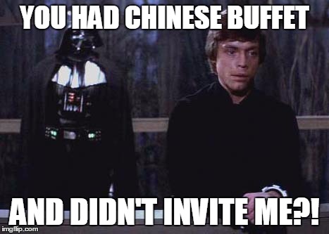 YOU HAD CHINESE BUFFET AND DIDN'T INVITE ME?! | made w/ Imgflip meme maker