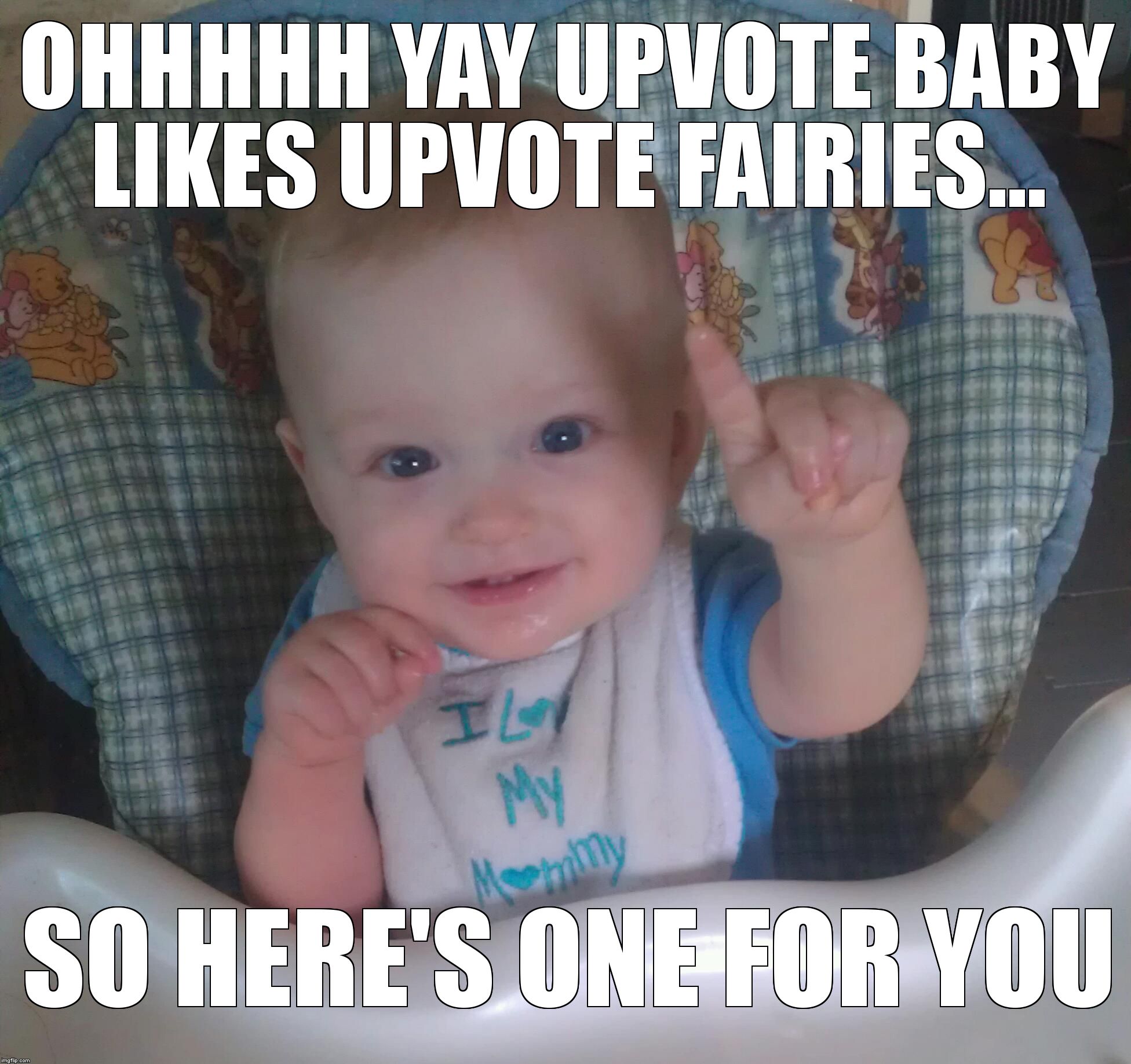just one baby | OHHHHH YAY UPVOTE BABY LIKES UPVOTE FAIRIES... SO HERE'S ONE FOR YOU | image tagged in just one baby | made w/ Imgflip meme maker
