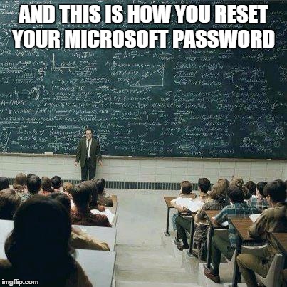 it took me 3 different computers to reset it | AND THIS IS HOW YOU RESET YOUR MICROSOFT PASSWORD | image tagged in school | made w/ Imgflip meme maker
