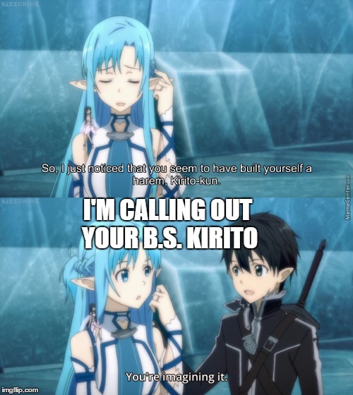 I'M CALLING OUT YOUR B.S. KIRITO | image tagged in memes,anime | made w/ Imgflip meme maker