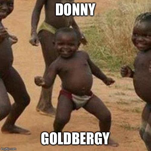 Third World Success Kid Meme | DONNY GOLDBERGY | image tagged in memes,third world success kid | made w/ Imgflip meme maker
