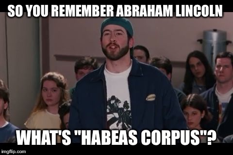 What's a Nubian? | SO YOU REMEMBER ABRAHAM LINCOLN WHAT'S "HABEAS CORPUS"? | image tagged in what's a nubian | made w/ Imgflip meme maker