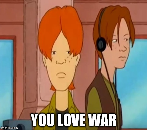 Dooley | YOU LOVE WAR | image tagged in dooley | made w/ Imgflip meme maker