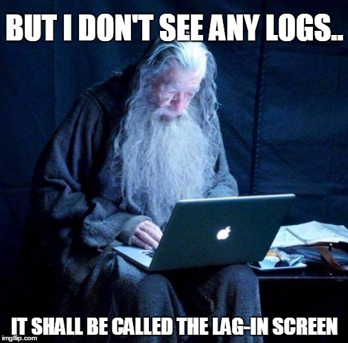 Gandalf looking Facebook | BUT I DON'T SEE ANY LOGS.. IT SHALL BE CALLED THE LAG-IN SCREEN | made w/ Imgflip meme maker