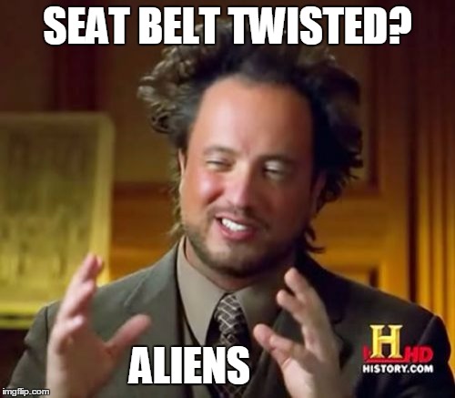 Ancient Aliens | SEAT BELT TWISTED? ALIENS | image tagged in memes,ancient aliens | made w/ Imgflip meme maker