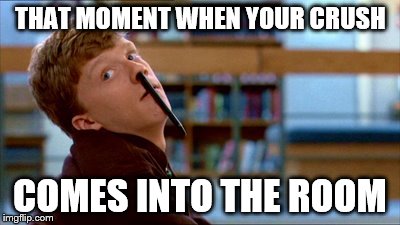 Original Bad Luck Brian | THAT MOMENT WHEN YOUR CRUSH COMES INTO THE ROOM | image tagged in memes,original bad luck brian | made w/ Imgflip meme maker